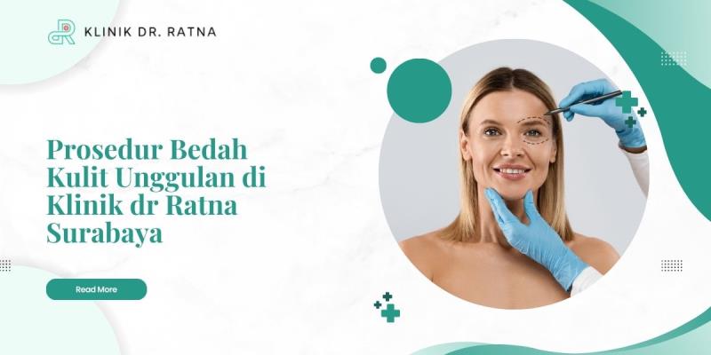 Prosedur Bedah Kulit Unggulan di Klinik dr Ratna Surabaya