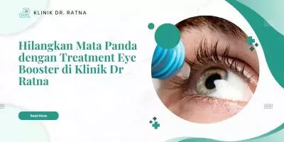 Hilangkan Mata Panda dengan Treatment Eye Booster di Klinik Dr Ratna