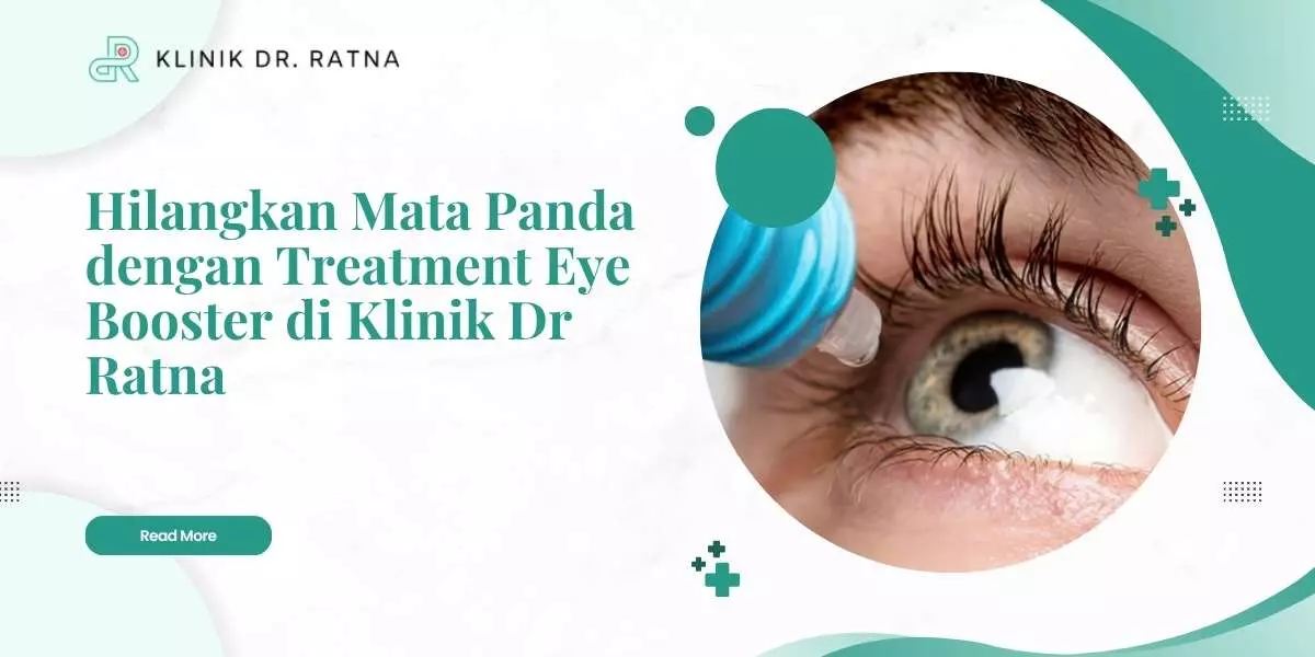 Hilangkan Mata Panda dengan Treatment Eye Booster di Klinik Dr Ratna