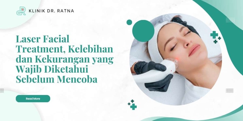 Laser Facial Treatment, Kelebihan dan Kekurangan yang Wajib Diketahui Sebelum Mencoba