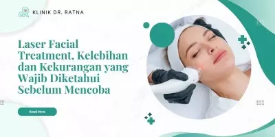 Laser Facial Treatment, Kelebihan dan Kekurangan yang Wajib Diketahui Sebelum Mencoba