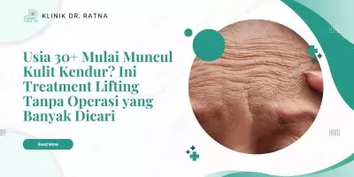 Usia 30+ Mulai Muncul Kulit Kendur? Ini Treatment Lifting Tanpa Operasi yang Banyak Dicari