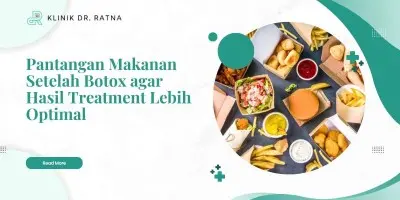 Pantangan Makanan Setelah Botox agar Hasil Treatment Lebih Optimal