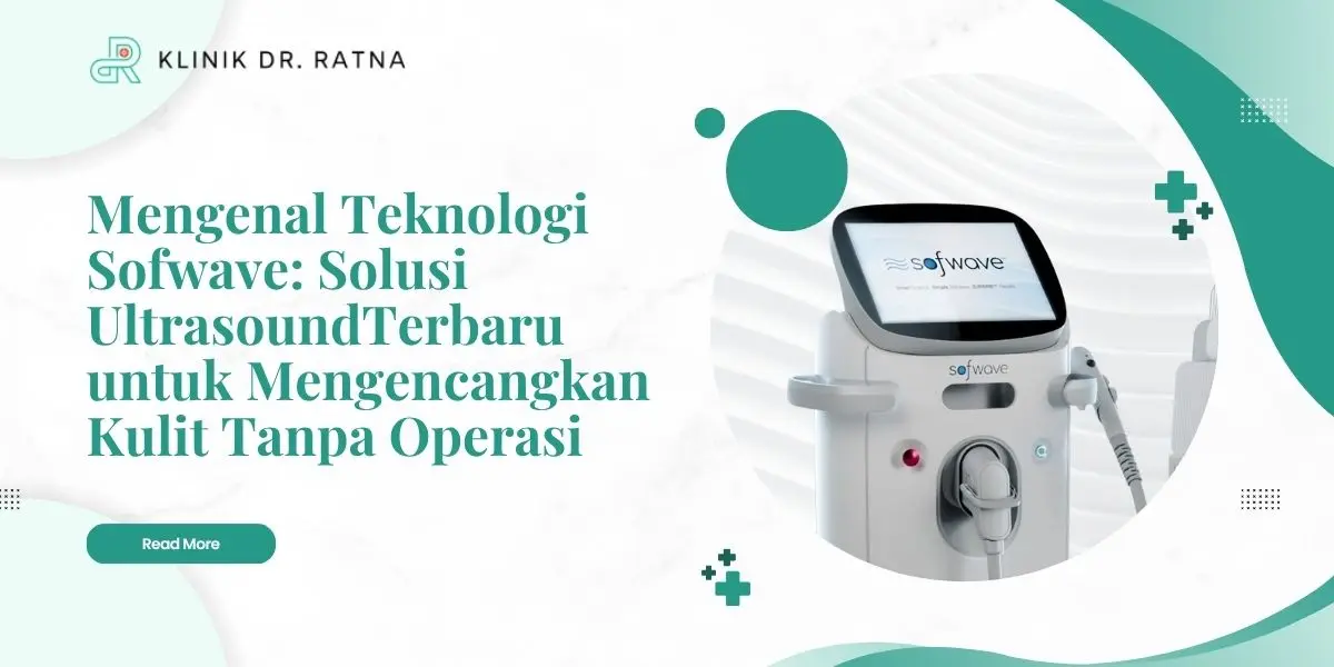 Mengenal Teknologi Sofwave: Solusi Ultrasound Terbaru untuk Mengencangkan Kulit Tanpa Operasi