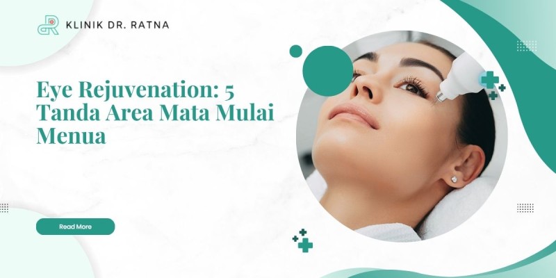 Eye Rejuvenation: 5 Tanda Area Mata Mulai Menua