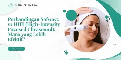 Perbandingan Sofwave vs HIFU(High-Intensity Focused Ultrasound): Mana yang Lebih Efektif?