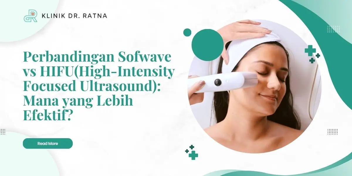 Perbandingan Sofwave vs HIFU(High-Intensity Focused Ultrasound): Mana yang Lebih Efektif?