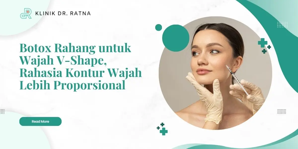 Botox Rahang untuk Wajah V-Shape, Rahasia Kontur Wajah Lebih Proporsional