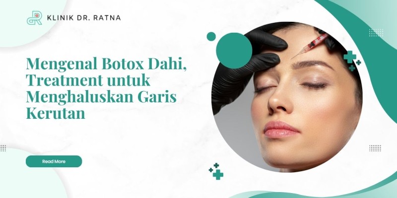 Mengenal Botox Dahi, Treatment untuk Menghaluskan Garis Kerutan