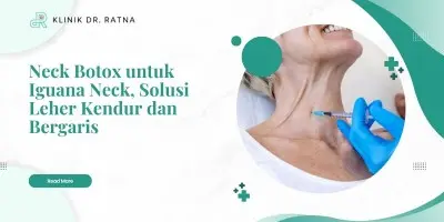Neck Botox untuk Iguana Neck, Solusi Leher Kendur dan Bergaris