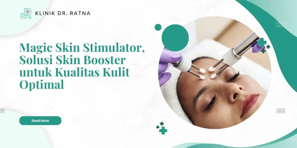 Magic Skin Stimulator, Solusi Skin Booster untuk Kualitas Kulit Optimal