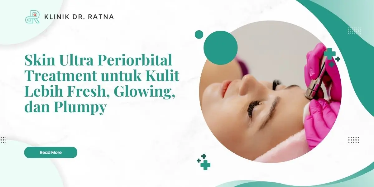 Skin Ultra Periorbital Treatment untuk Kulit Lebih Fresh, Glowing, dan Plumpy
