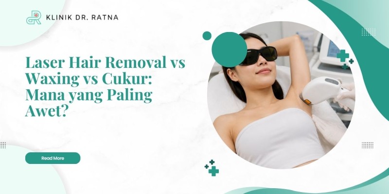Laser Hair Removal vs Waxing vs Cukur: Mana yang Paling Awet?