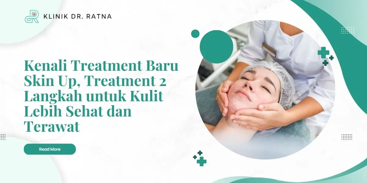 Kenali Treatment Baru Skin Up, Treatment 2 Langkah untuk Kulit Lebih Sehat dan Terawat