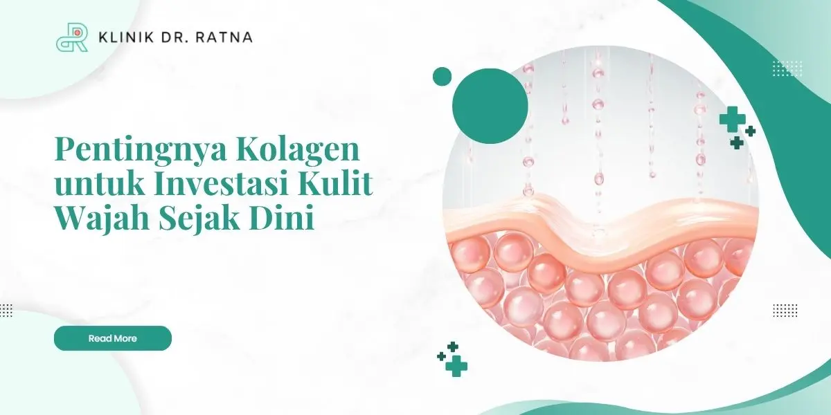Pentingnya Kolagen untuk Investasi Kulit Wajah Sejak Dini